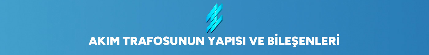 Akım Trafosunun Yapısı ve Bileşenleri