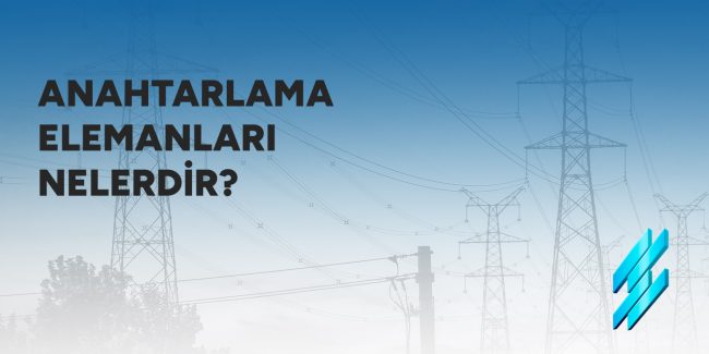 Anahtarlama Elemanları Nelerdir?